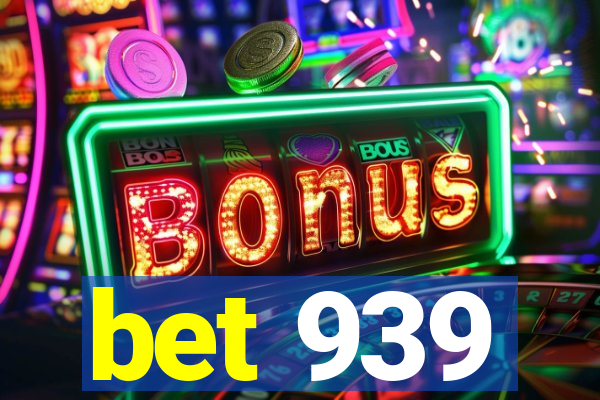 bet 939